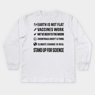 Earth is not flat! Vaccines work! We've been to the moon! Chemtrails aren't a thing! Climate change is real! Stand up for science! Kids Long Sleeve T-Shirt